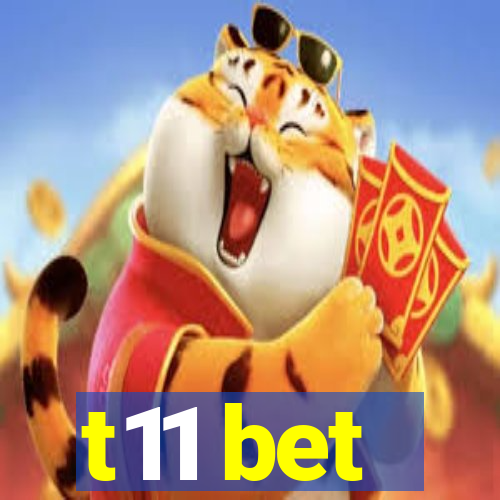 t11 bet